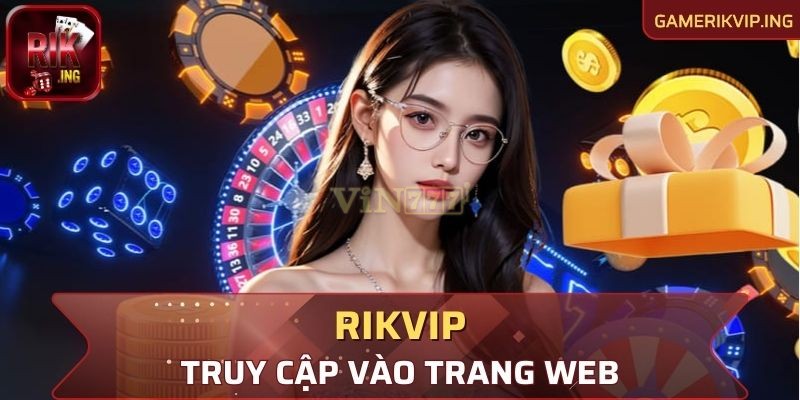 Truy cập vào trang web chuẩn của Rikvip